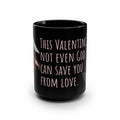 Black 15oz Mug — “This Valentine, Not Even God Can Save You From Love” Gothic Valentine Coffee Cup