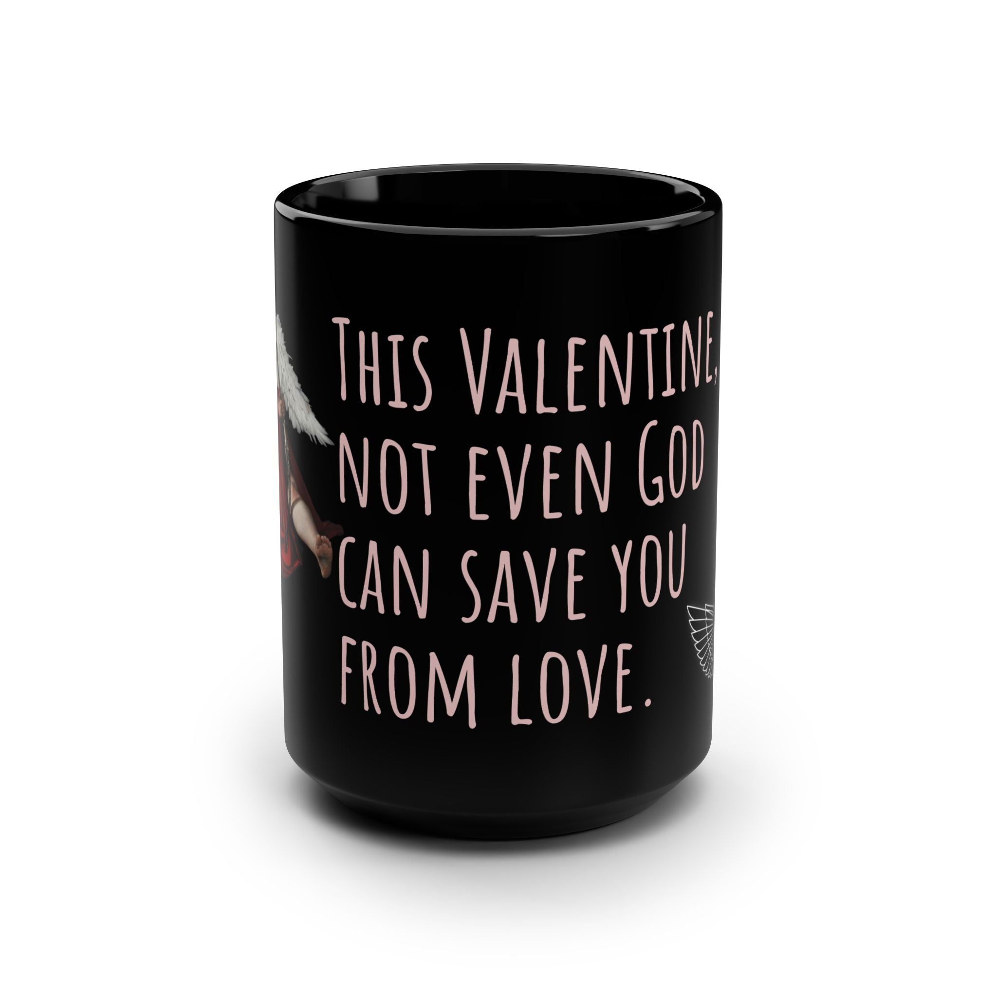 Black 15oz Mug — “This Valentine, Not Even God Can Save You From Love” Gothic Valentine Coffee Cup